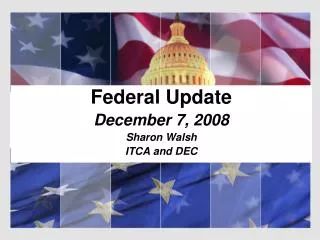 Federal Update December 7, 2008 Sharon Walsh ITCA and DEC