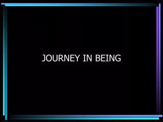 JOURNEY IN BEING
