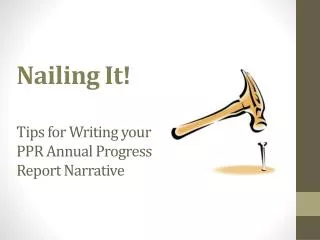 Nailing It! Tips for Writing your PPR Annual Progress Report Narrative