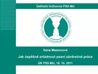 Dana Mazancová Jak úspěšně zvládnout psaní závěrečné práce ÚK FSS MU, 18. 10. 2011