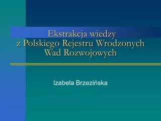 Ekstrakcja wiedzy z Polskiego Rejestru Wrodzonych Wad Rozwojowych