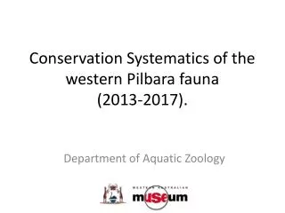 Conservation Systematics of the western Pilbara fauna (2013-2017).