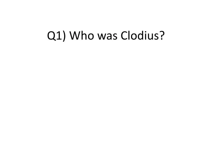 q1 who was clodius