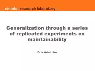 Generalization through a series of replicated experiments on maintainability Erik Arisholm