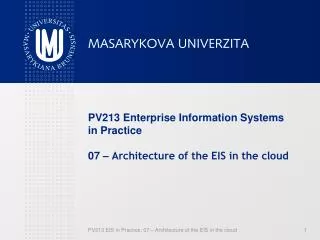 PV213 Enterprise Information Systems in Practice 0 7 – Architecture of the EIS in the cloud
