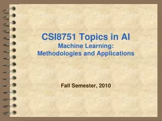CSI8751 Topics in AI Machine Learning: Methodologies and Applications