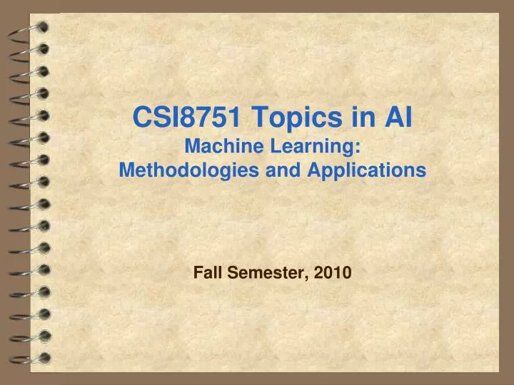 csi8751 topics in ai machine learning methodologies and applications