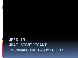 Week 13- What Significant Information is Omitted?