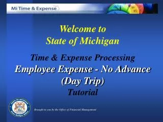 Welcome to State of Michigan Time &amp; Expense Processing Employee Expense - No Advance (Day Trip)