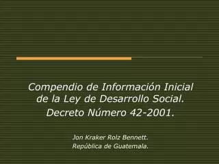 Compendio de Información Inicial de la Ley de Desarrollo Social. Decreto Número 42-2001.