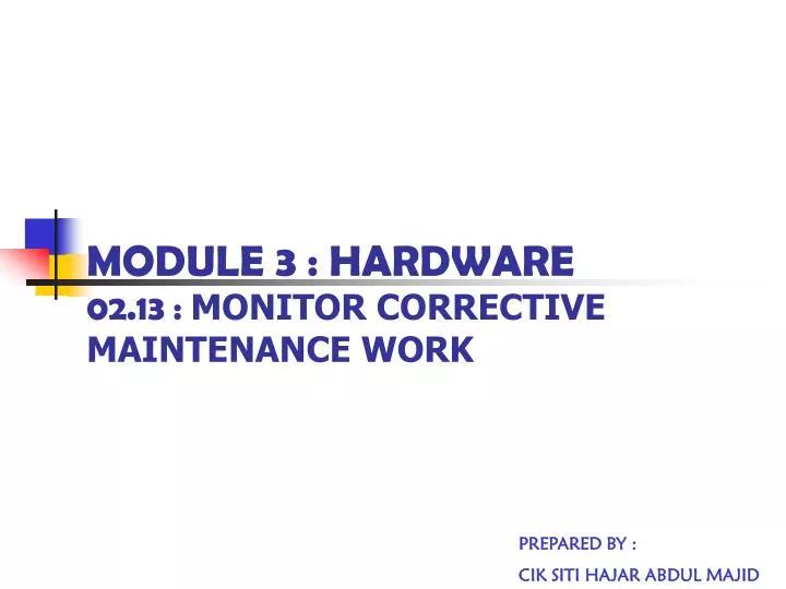 module 3 hardware 02 13 monitor corrective maintenance work