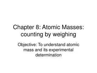 Chapter 8: Atomic Masses: counting by weighing