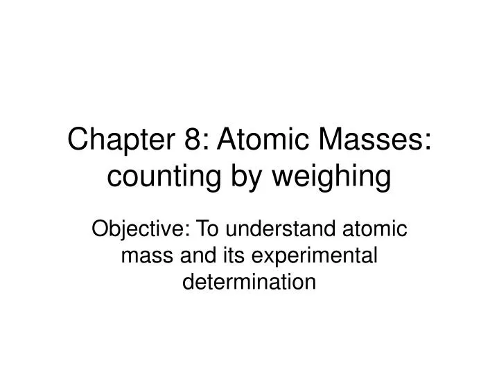 chapter 8 atomic masses counting by weighing