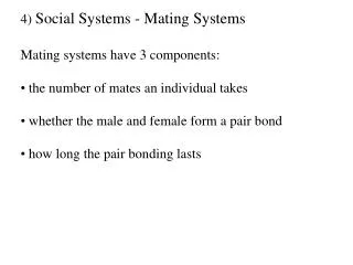4) Social Systems - Mating Systems Mating systems have 3 components: