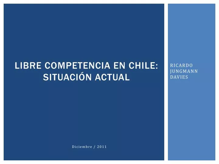 libre competencia en chile situaci n actual