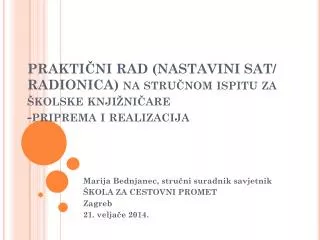 Marija Bednjanec , stručni suradnik savjetnik ŠKOLA ZA CESTOVNI PROMET Zagreb 21. v eljače 2014.