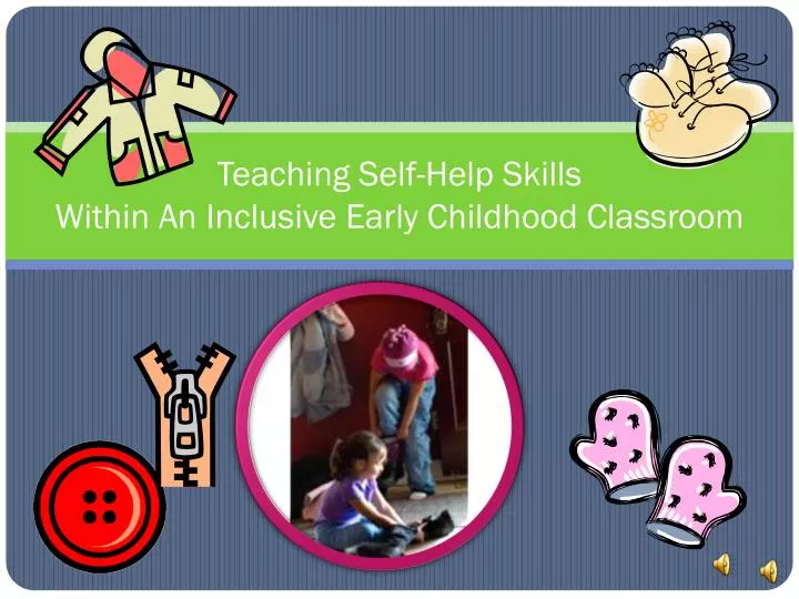 teaching self help skills within a n inclusive early childhood classroom