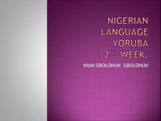 NIGERIAN LANGUAGE YORUBA 2 ND WEEK.