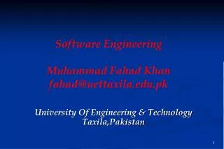Software Engineering Muhammad Fahad Khan fahad@uettaxila.pk