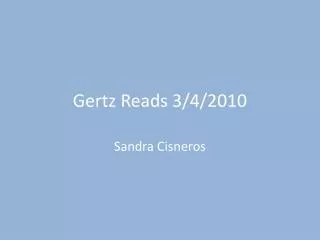 Gertz Reads 3/4/2010