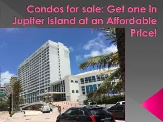 Condos for sale Get one in Jupiter Island at an Affordable P