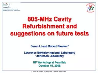 805-MHz Cavity Refurbishment and suggestions on future tests Derun Li and Robert Rimmer*
