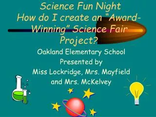 Science Fun Night How do I create an “Award-Winning” Science Fair Project?