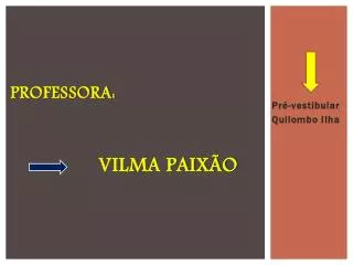 Professora: Vilma Paixão