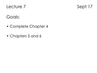 Lecture 7 Sept 17 Goals: Complete Chapter 4