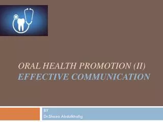 ORAL HEALTH PROMOTION (II) Effective communication