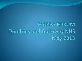 MAPPA FORUM Dumfries and Galloway NHS May 2013