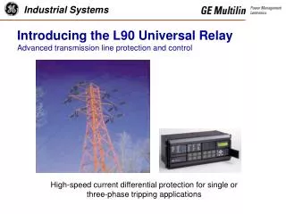 Introducing the L90 Universal Relay Advanced transmission line protection and control