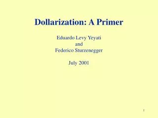 Dollarization: A Primer Eduardo Levy Yeyati and Federico Sturzenegger July 2001