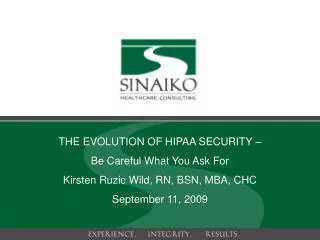 THE EVOLUTION OF HIPAA SECURITY – Be Careful What You Ask For