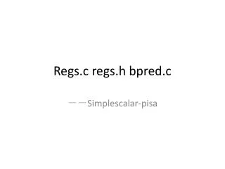 Regs.c regs.h bpred.c