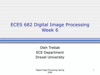 ECES 682 Digital Image Processing Week 6