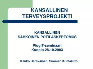 KANSALLINEN TERVEYSPROJEKTI KANSALLINEN SÄHKÖINEN POTILASKERTOMUS PlugIT-seminaari