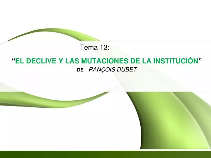 el declive y las mutaciones de la instituci n de ran ois dubet