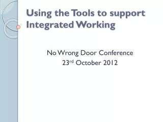Using the Tools to support Integrated Working