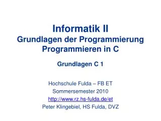 Informatik II Grundlagen der Programmierung Programmieren in C Grundlagen C 1