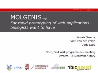MOLGENIS For rapid prototyping of web applications biologists want to have