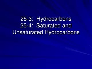 25-3: Hydrocarbons 25-4: Saturated and Unsaturated Hydrocarbons