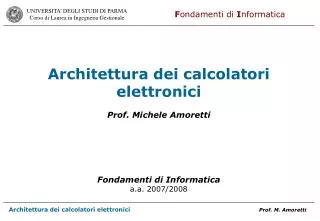 Architettura dei calcolatori elettronici Prof. Michele Amoretti Fondamenti di Informatica