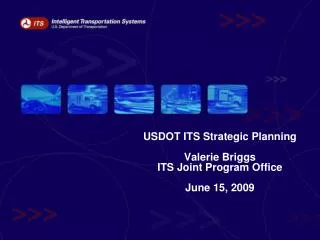 USDOT ITS Strategic Planning Valerie Briggs ITS Joint Program Office June 15, 2009