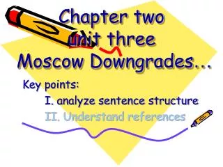 Chapter two unit three Moscow Downgrades …