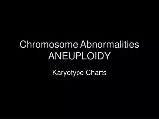 Chromosome Abnormalities ANEUPLOIDY