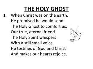 THE HOLY GHOST When Christ was on the earth, 	He promised he would send