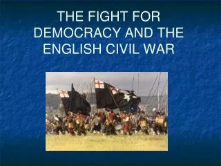 THE FIGHT FOR DEMOCRACY AND THE ENGLISH CIVIL WAR