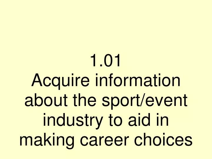 1 01 acquire information about the sport event industry to aid in making career choices