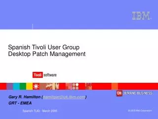 Spanish Tivoli User Group Desktop Patch Management